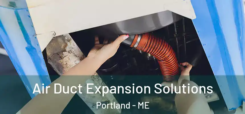 Air Duct Expansion Solutions Portland - ME