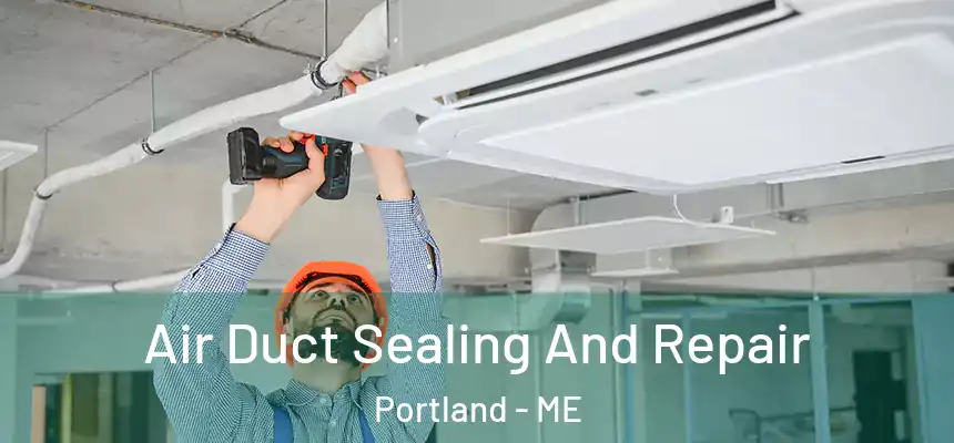  Air Duct Sealing And Repair Portland - ME