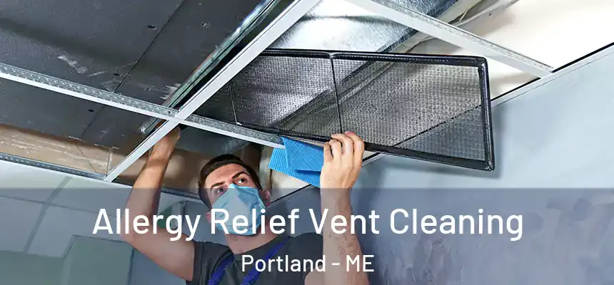 Allergy Relief Vent Cleaning Portland - ME