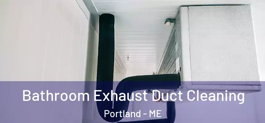 Bathroom Exhaust Duct Cleaning Portland - ME
