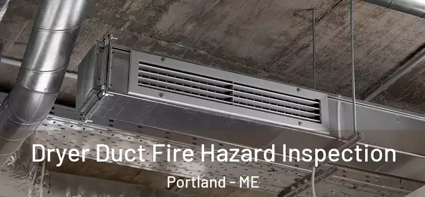  Dryer Duct Fire Hazard Inspection Portland - ME