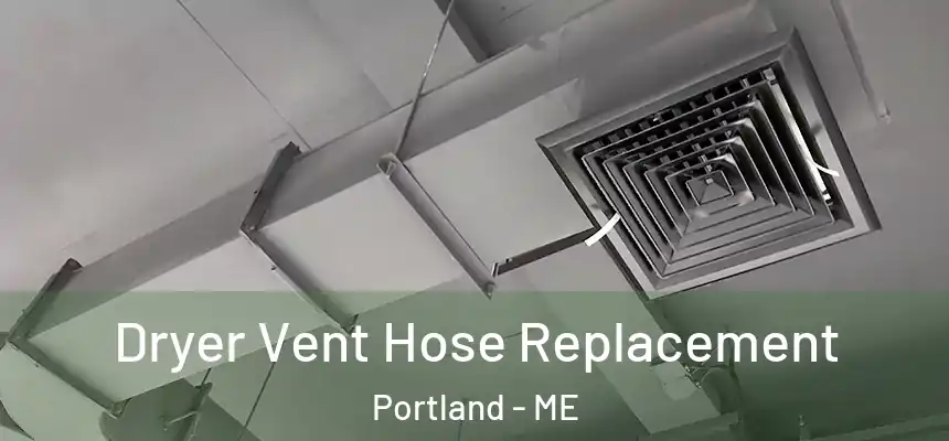  Dryer Vent Hose Replacement Portland - ME