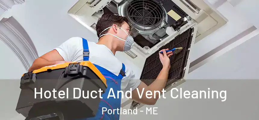  Hotel Duct And Vent Cleaning Portland - ME