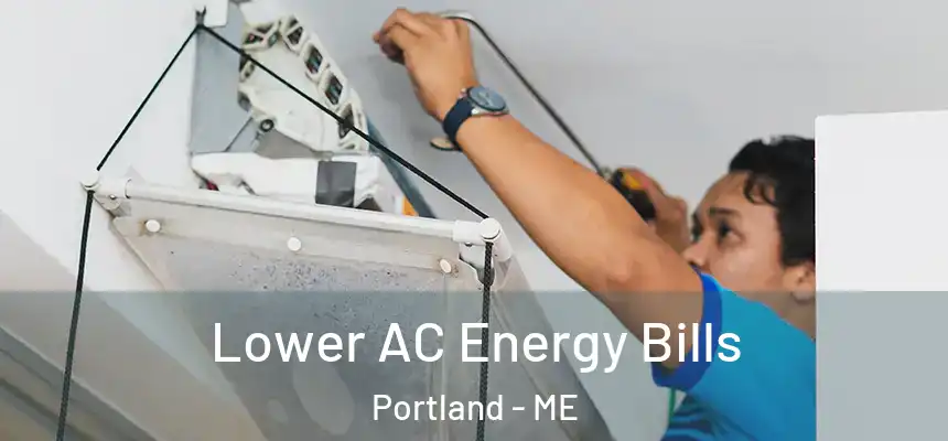  Lower AC Energy Bills Portland - ME