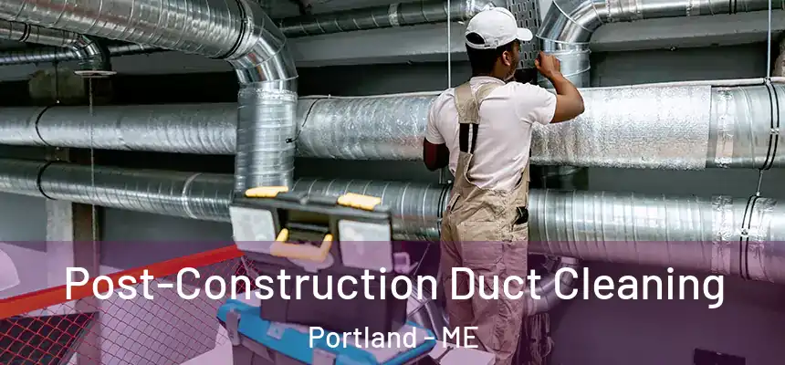 Post-Construction Duct Cleaning Portland - ME