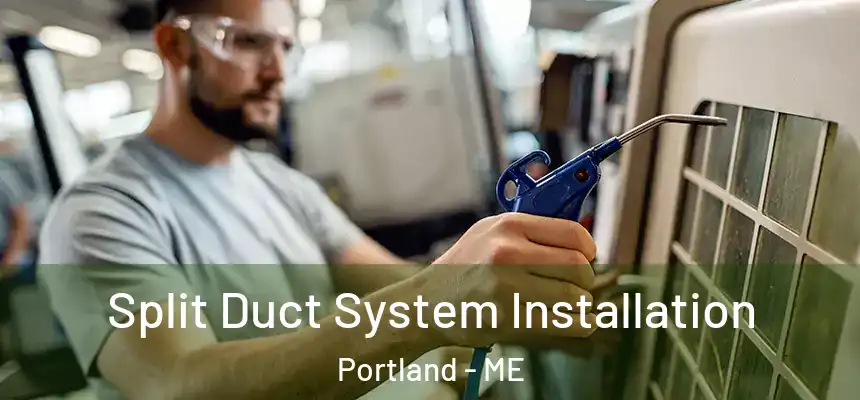 Split Duct System Installation Portland - ME